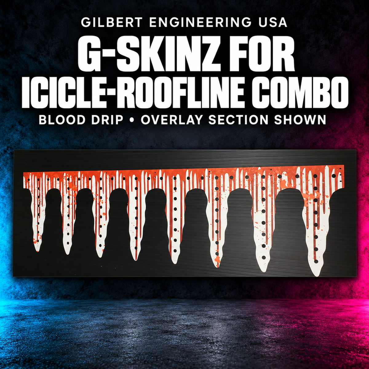 Gilbert Engineering USA G-SkinZ for the Icicle-Roofline Combo Mounting System; blood drip, overlay section shown. Exact photographed product on a charcoal background with cyan and magenta accents.
